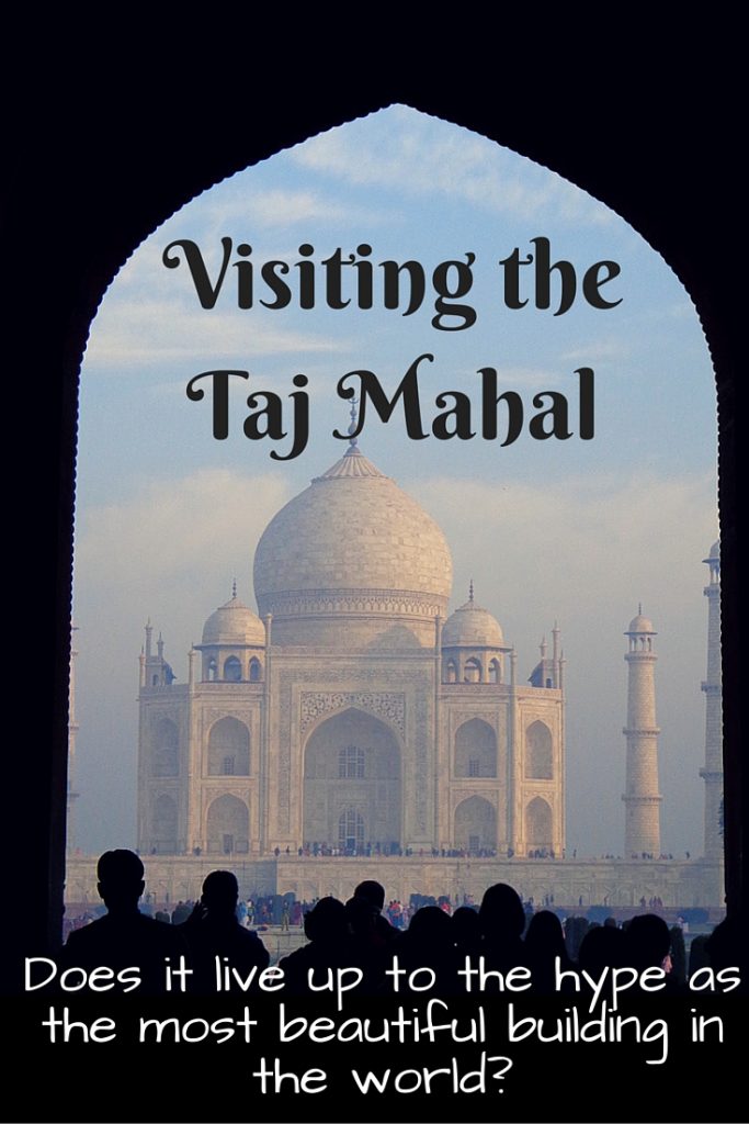 Visiting the Taj Mahal - does it live up to the hype as the most beautiful building in the world? 