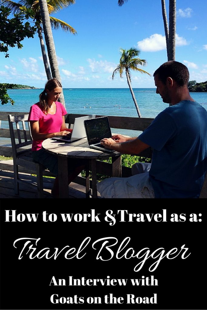 How to work and Travel as a Travel Blogger. Successful travel bloggers Goats on the Road share their secrets to success in this interview about how to become a travel blogger and get paid to travel the world