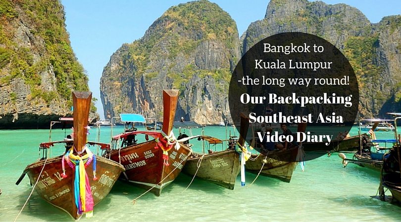 Bangkok to Kuala Lumpur - the long way round!: Our Backpacking Southeast Asia Video Diary