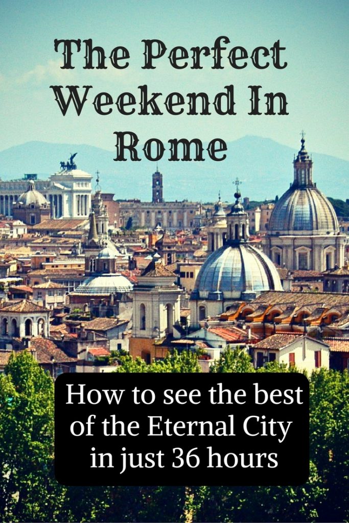 How to spend the perfect weekend in Rome