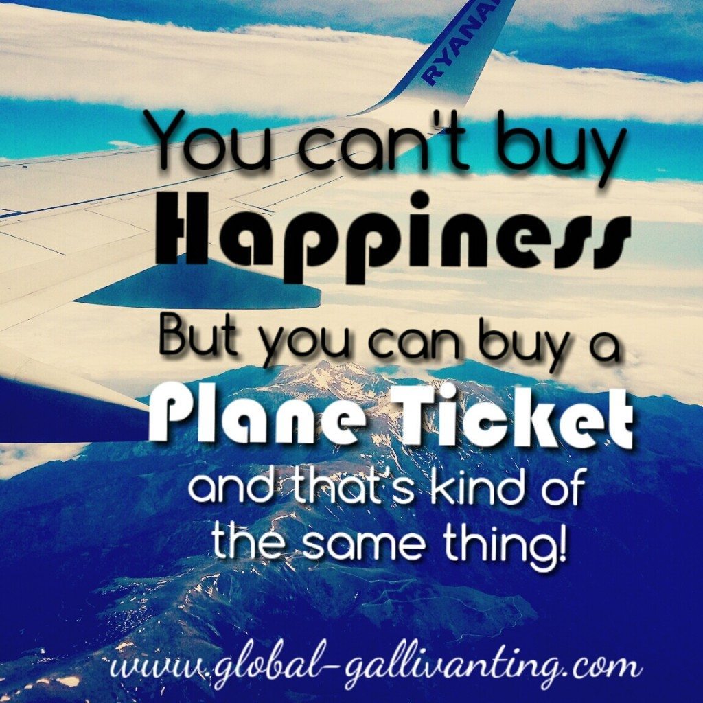 you can't buy happiness but you can buy a plane ticket