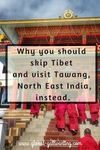 Why you should Skip Tibet and visit Tawang in North East India instead.