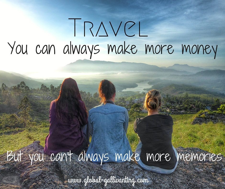 Travel. You can always make more money, but you can't always make more memories