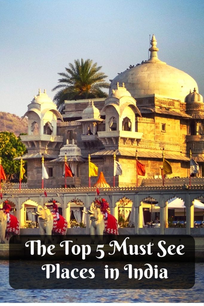 The Top 5 Must See Places in India