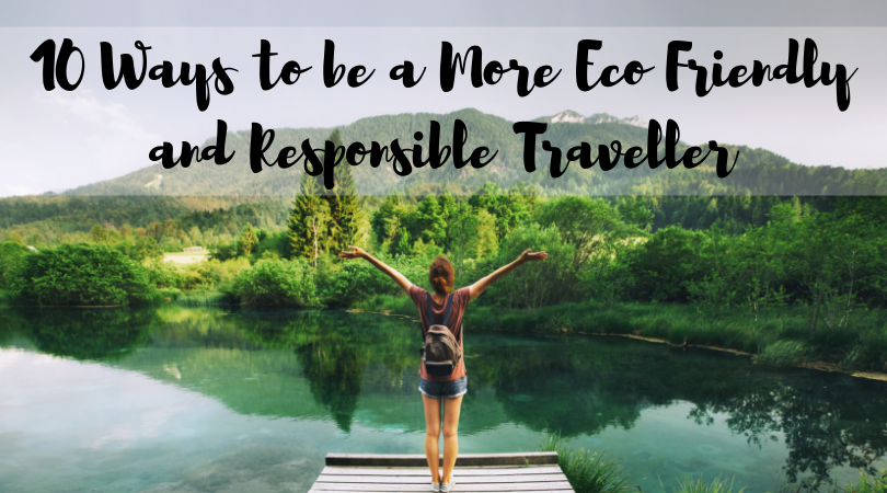 10 Ways to be a More Eco Friendly and Responsible Traveller