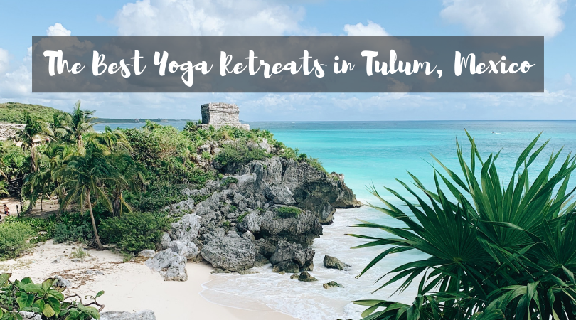 The Best Yoga Retreats in Tulum, Mexico