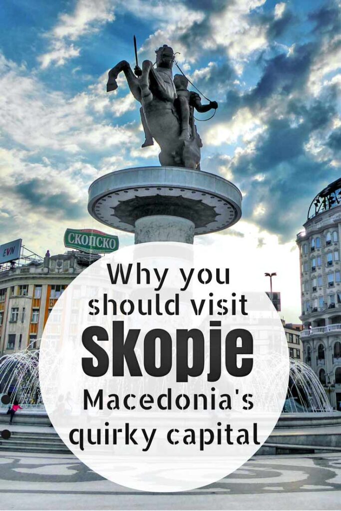 Why you should visit Skopje in Macedonia