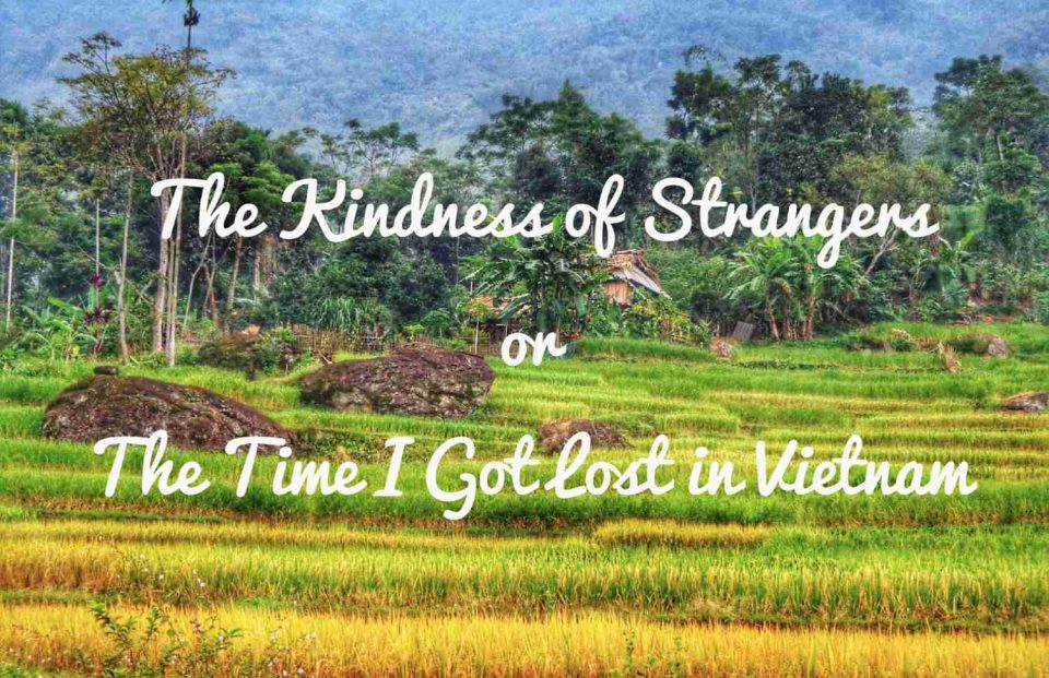 The Kindness of Strangers (aka The Time I Got Lost In Vietnam)